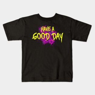 Have a Good Day Kids T-Shirt